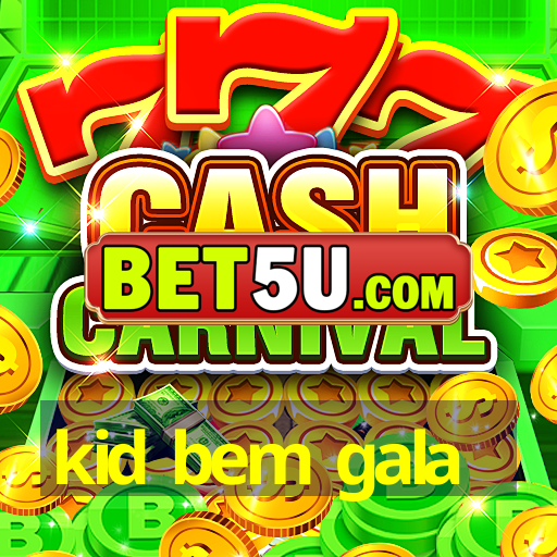 kid bem gala